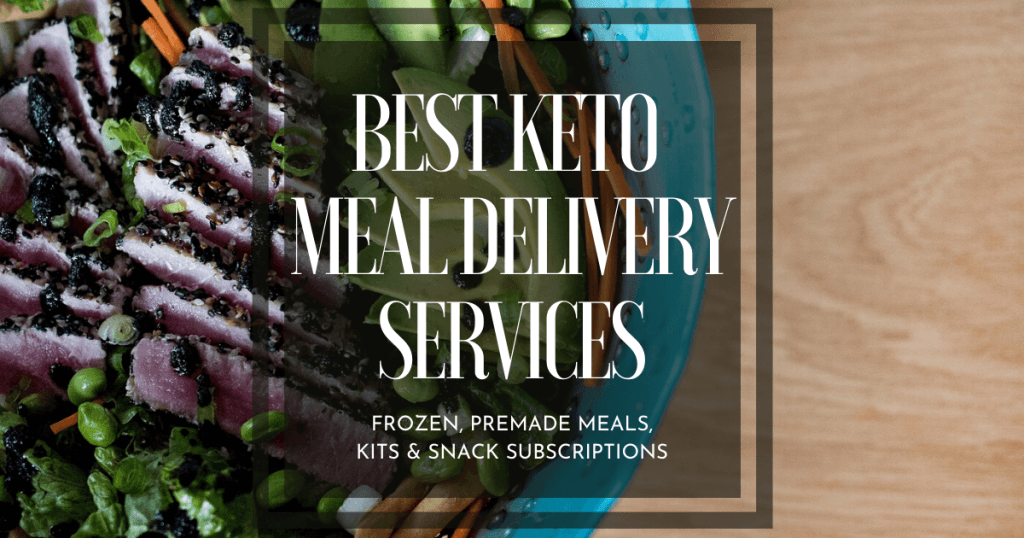 Best Keto Meal Delivery Services | Frozen, Premade Meals, Kits & Snack